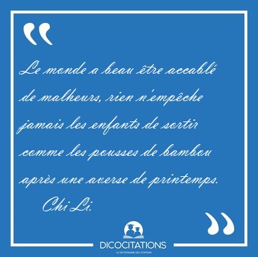 Le monde a beau tre accabl de malheurs, rien n'empche jamais [...] - Chi Li...