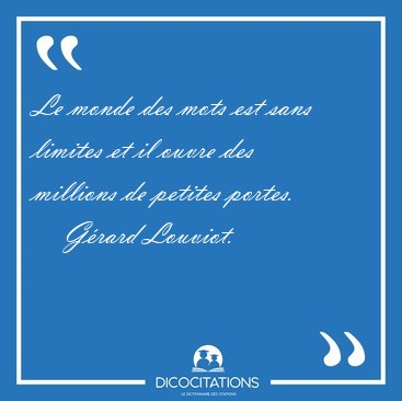 Le monde des mots est sans limites et il ouvre des millions de [...] - G�rard Louviot...