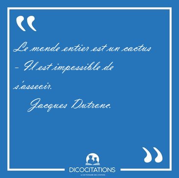 Le monde entier est un cactus - Il est impossible de [...] - Jacques Dutronc...
