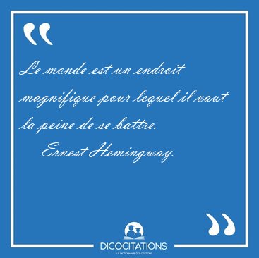 Le monde est un endroit magnifique pour lequel il vaut la peine [...] - Ernest Hemingway...
