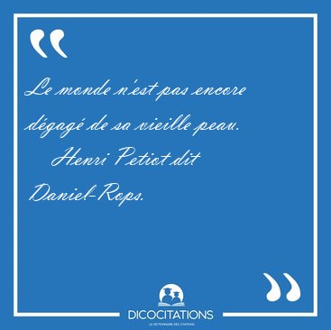 Le monde n'est pas encore d�gag� de sa vieille [...] - Henri Petiot dit Daniel-Rops...