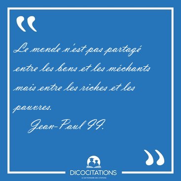 Le monde n'est pas partag entre les bons et les mchants mais [...] - Jean-Paul II...