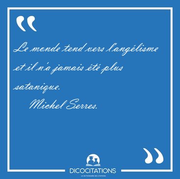 Le monde tend vers l'ang�lisme et il n'a jamais �t� plus [...] - Michel Serres...