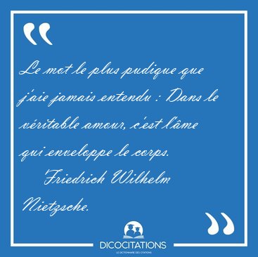 Le mot le plus pudique que j'aie jamais entendu : Dans le [...] - Friedrich Wilhelm Nietzsche...