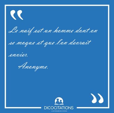Le naf est un homme dont on se moque et que l'on devrait [...] - Anonyme...