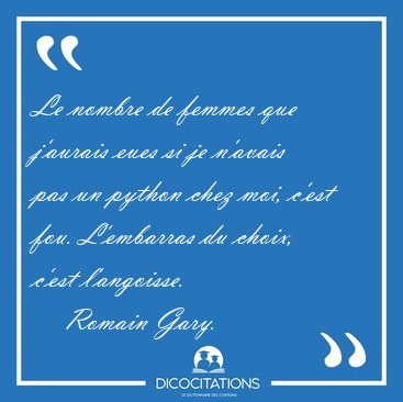 Le nombre de femmes que j'aurais eues si je n'avais pas un [...] - Romain Gary...