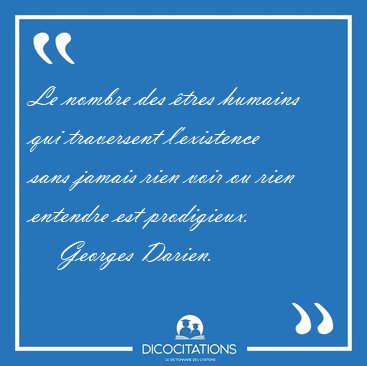 Le nombre des �tres humains qui traversent l'existence sans [...] - Georges Darien...