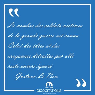 Le nombre des soldats victimes de la grande guerre est connu. [...] - Gustave Le Bon...