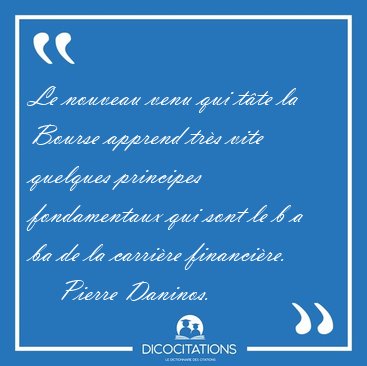 Le nouveau venu qui t�te la Bourse apprend tr�s vite quelques [...] - Pierre Daninos...