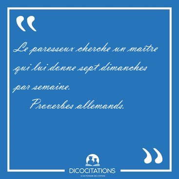 Le paresseux cherche un matre qui lui donne sept dimanches par [...] - Proverbes allemands...