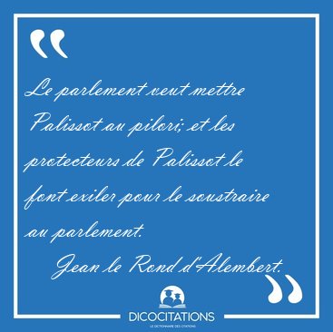 Le parlement veut mettre Palissot au pilori; et les protecteurs [...] - Jean le Rond d'Alembert...