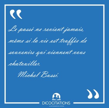 Le pass� ne revient jamais, m�me si la vie est truff�e de [...] - Michel Bussi...