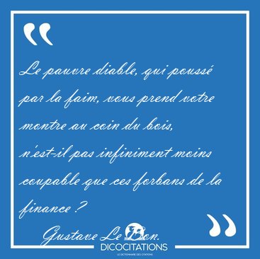 Le pauvre diable, qui pouss� par la faim, vous prend votre [...] - Gustave Le Bon...