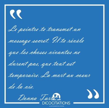 Le peintre te transmet un message secret. Il te rvle que les [...] - Donna Tartt...