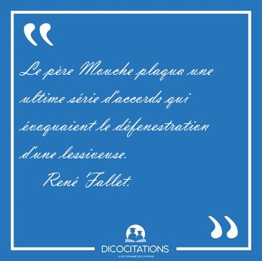 Le pre Mouche plaqua une ultime srie d'accords qui voquaient [...] - Ren Fallet...