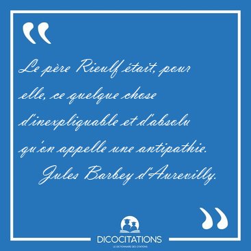 Le p�re Rieulf �tait, pour elle, ce quelque chose [...] - Jules Barbey d'Aurevilly...