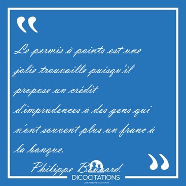 Le permis � points est une jolie trouvaille puisqu'il propose un [...] - Philippe Bouvard...