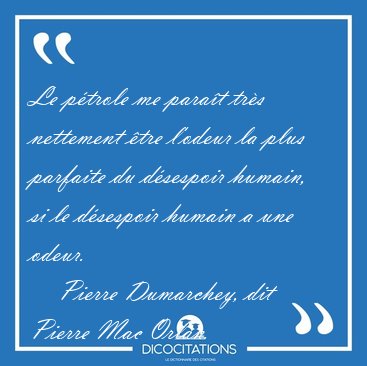 Le ptrole me parat trs nettement tre l'odeur la plus [...] - Pierre Dumarchey, dit Pierre Mac Orlan...