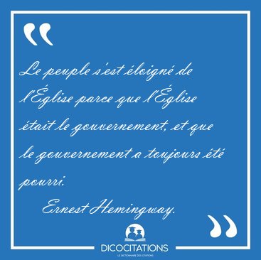 Le peuple s'est �loign� de l'�glise parce que l'�glise �tait le [...] - Ernest Hemingway...