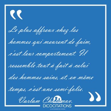 Le plus affreux chez les hommes qui meurent de faim, c'est leur [...] - Varlam Chalamov...