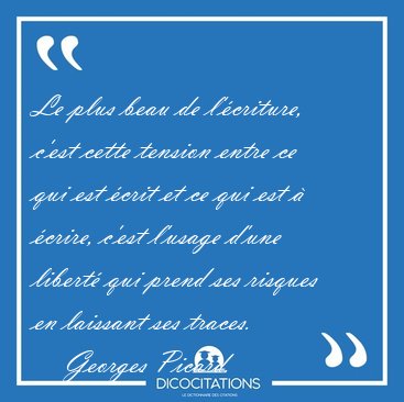 Le plus beau de l'criture, c'est cette tension entre ce qui est [...] - Georges Picard...