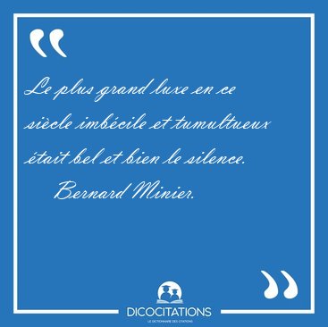 Le plus grand luxe en ce si�cle imb�cile et tumultueux �tait bel [...] - Bernard Minier...