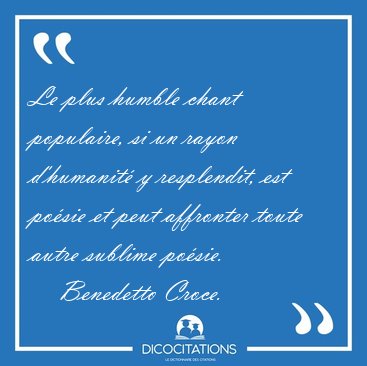 Le plus humble chant populaire, si un rayon d'humanit y [...] - Benedetto Croce...