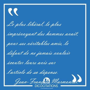 Le plus lib�ral, le plus impr�voyant des hommes avait, pour ses [...] - Jean-Fran�ois Marmontel...