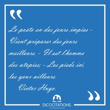 Le pote en des jours impies - Vient prparer des jours [...] - Victor Hugo...