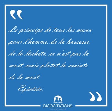 Le principe de tous les maux pour l'homme, de la bassesse, de la [...] - Epict�te...