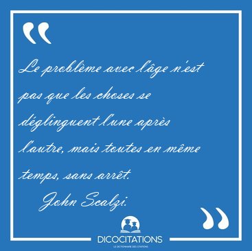 Le problme avec l'ge n'est pas que les choses se dglinguent [...] - John Scalzi...