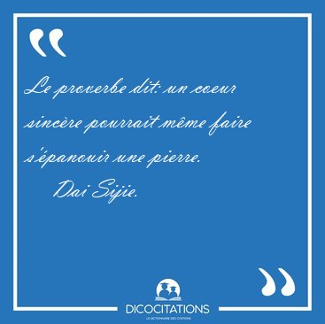 Le proverbe dit: un coeur sincre pourrait mme faire s'panouir [...] - Dai Sijie...