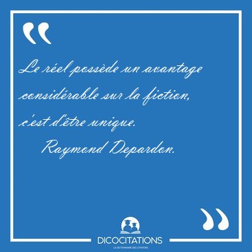 Le r�el poss�de un avantage consid�rable sur la fiction, c'est [...] - Raymond Depardon...