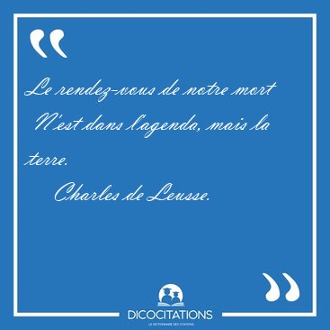 Le rendez-vous de notre mort  N'est dans l'agenda, mais la [...] - Charles de Leusse...