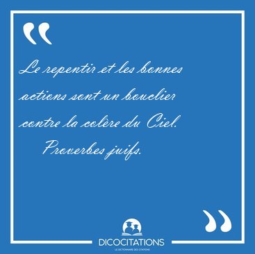 Le repentir et les bonnes actions sont un bouclier contre la [...] - Proverbes juifs...