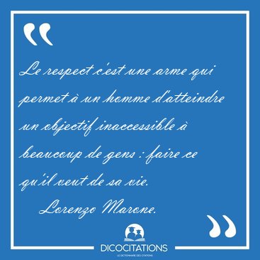 Le respect c'est une arme qui permet  un homme d'atteindre un [...] - Lorenzo Marone...