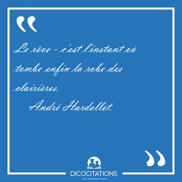 Le rve - c'est l'instant o tombe enfin la robe des [...] - Andr Hardellet...