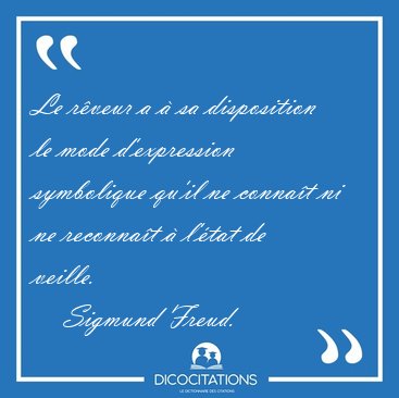 Le rveur a  sa disposition le mode d'expression symbolique [...] - Sigmund Freud...
