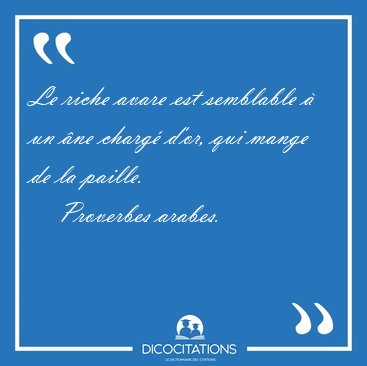 Le riche avare est semblable  un ne charg d'or, qui mange de [...] - Proverbes arabes...