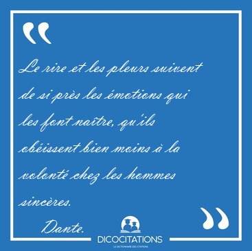 Le rire et les pleurs suivent de si pr�s les �motions qui les [...] - Dante...