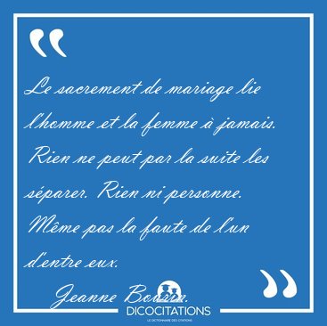 Le sacrement de mariage lie l'homme et la femme  jamais. Rien [...] - Jeanne Bourin...