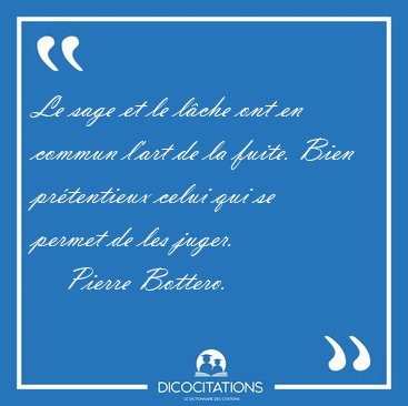 Le sage et le l�che ont en commun l'art de la fuite. Bien [...] - Pierre Bottero...