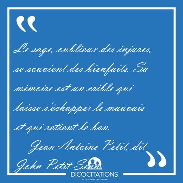 Le sage, oublieux des injures, se souvient des bienfaits. Sa [...] - Jean Antoine Petit, dit John Petit-Senn...