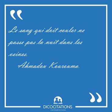 Le sang qui doit couler ne passe pas la nuit dans les [...] - Ahmadou Kourouma...