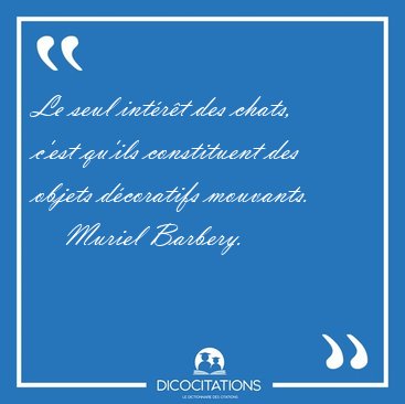 Le seul int�r�t des chats, c'est qu'ils constituent des objets [...] - Muriel Barbery...