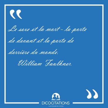 Le sexe et la mort - la porte de devant et la porte de derri�re [...] - William Faulkner...