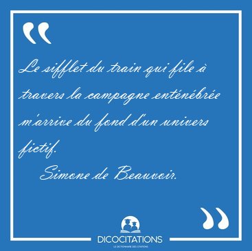 Le sifflet du train qui file  travers la campagne entnbre [...] - Simone de Beauvoir...