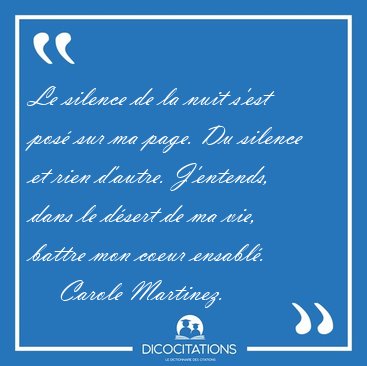 Le silence de la nuit s'est pos sur ma page. Du silence et rien [...] - Carole Martinez...
