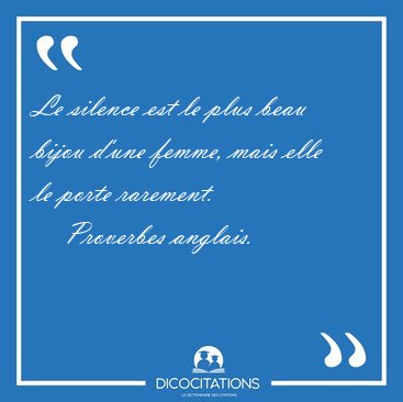 Le silence est le plus beau bijou d'une femme, mais elle le [...] - Proverbes anglais...