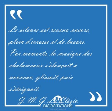 Le silence est revenu encore, plein d'ivresse et de lueurs. Par [...] - J. M. G. Le Cl�zio...